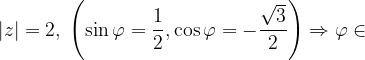 \dpi{120} \left | z \right |=2,\; \left ( \sin \varphi =\frac{1}{2},\cos \varphi =-\frac{\sqrt{3}}{2} \right )\Rightarrow \varphi \in